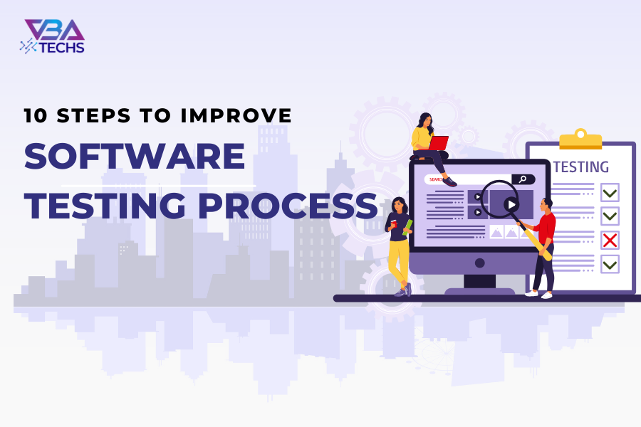 How To Improve Software Testing Processes Effectively