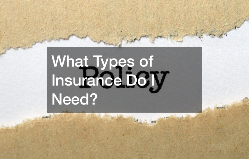 What Types Of Insurance Do I Really Need to Protect Your Future