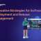 Best Practices For Software Deployment And Release Management