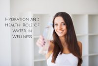 Importance Of Hydration For Overall Health And Wellness
