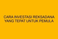 Bagaimana Cara Memilih Reksadana Yang Tepat Untuk Investasi