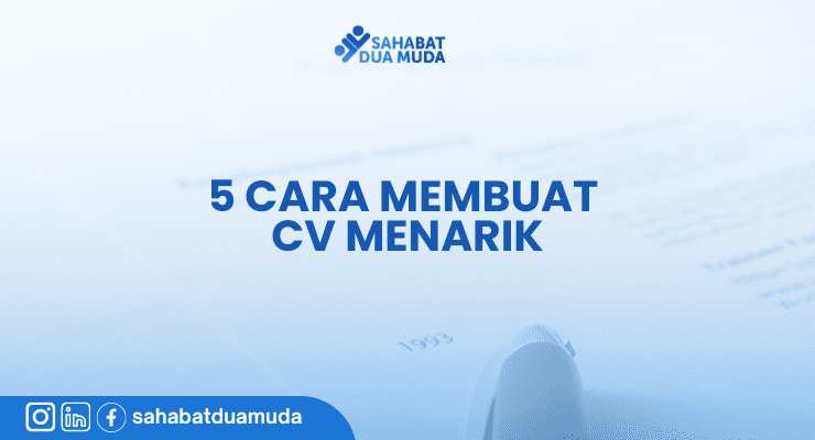 Bagaimana Cara Menyiapkan CV Yang Menarik Perhatian Perekrut